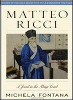 Matteo Ricci: A Jesuit In The Ming Court