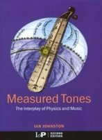 Measured Tones: The Interplay Of Physics And Music, Second Edition
