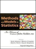 Methods And Models In Statistics: In Honour Of Professor John Nelder, Frs