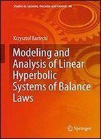 Modeling And Analysis Of Linear Hyperbolic Systems Of Balance Laws (Studies In Systems, Decision And Control)