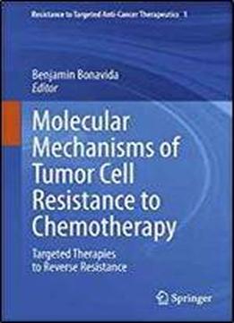 Molecular Mechanisms Of Tumor Cell Resistance To Chemotherapy: Targeted Therapies To Reverse Resistance (resistance To Targeted Anti-cancer Therapeutics)
