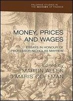 Money, Prices And Wages: Essays In Honour Of Professor Nicholas Mayhew