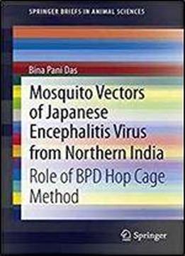 Mosquito Vectors Of Japanese Encephalitis Virus From Northern India: Role Of Bpd Hop Cage Method (springerbriefs In Animal Sciences)