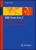 Mri From A To Z: A Definitive Guide For Medical Professionals 2nd Edition