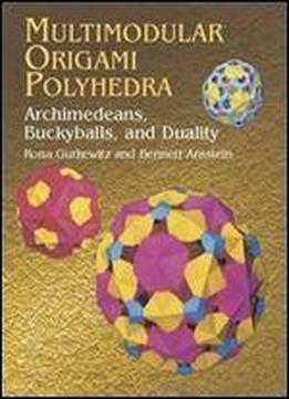 Multimodular Origami Polyhedra: Archimedeans, Buckyballs And Duality (dover Origami Papercraft)
