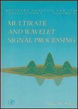 Multirate And Wavelet Signal Processing, Volume 8 (wavelet Analysis And Its Applications)