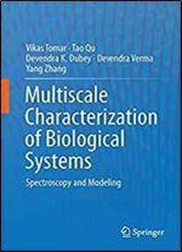 Multiscale Characterization Of Biological Systems: Spectroscopy And Modeling