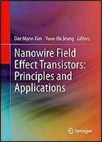 Nanowire Field Effect Transistors: Principles And Applications