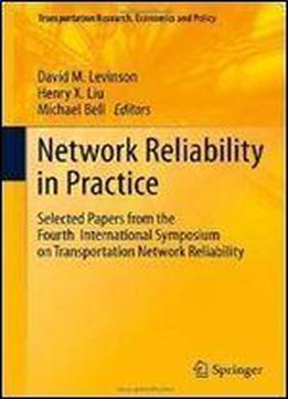 Network Reliability In Practice: Selected Papers From The Fourth International Symposium On Transportation Network Reliability (transportation Research, Economics And Policy)