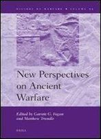 New Perspectives On Ancient Warfare (History Of Warfare (Brill))