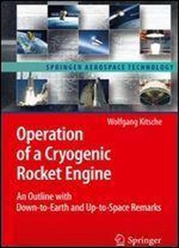 Operation Of A Cryogenic Rocket Engine: An Outline With Down-to-earth And Up-to-space Remarks (springer Aerospace Technology)
