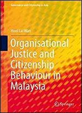 Organisational Justice And Citizenship Behaviour In Malaysia (governance And Citizenship In Asia)