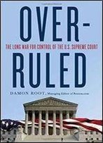Overruled: The Long War For Control Of The U.S. Supreme Court