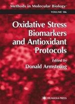 Oxidative Stress Biomarkers And Antioxidant Protocols (Methods In Molecular Biology)