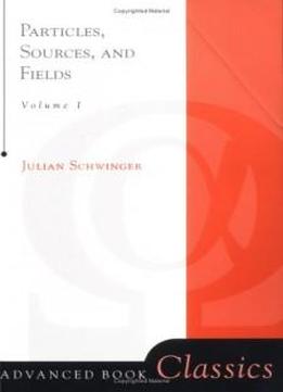 Particles, Sources, And Fields: Vol. 1