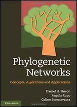 Phylogenetic Networks: Concepts, Algorithms And Applications
