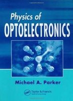 Physics Of Optoelectronics (Optical Science And Engineering)