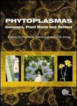 Phytoplasmas: Genomes, Plant Hosts And Vectors 1st Edition