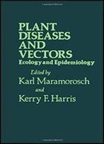 Plant Diseases And Vectors: Ecology And Epidemiology