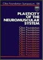 Plasticity Of The Neuromuscular System (Novartis Foundation Symposia)
