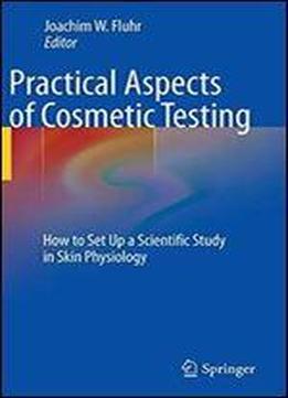 Practical Aspects Of Cosmetic Testing: How To Set Up A Scientific Study In Skin Physiology