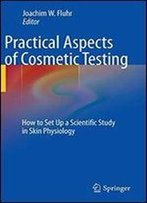Practical Aspects Of Cosmetic Testing: How To Set Up A Scientific Study In Skin Physiology