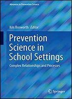 Prevention Science In School Settings: Complex Relationships And Processes (Advances In Prevention Science)
