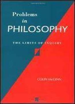 Problems In Philosophy: The Limits Of Inquiry