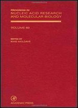 Progress In Nucleic Acid Research And Molecular Biology, Volume 60