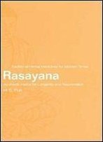 Rasayana: Ayurvedic Herbs For Longevity And Rejuvenation (Traditional Herbal Medicines For Modern Times)