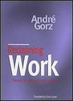 Reclaiming Work: Beyond The Wage-Based Society