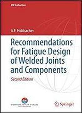 Recommendations For Fatigue Design Of Welded Joints And Components (iiw Collection)