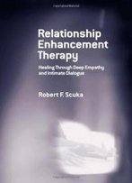 Relationship Enhancement Therapy: Healing Through Deep Empathy And Intimate Dialogue