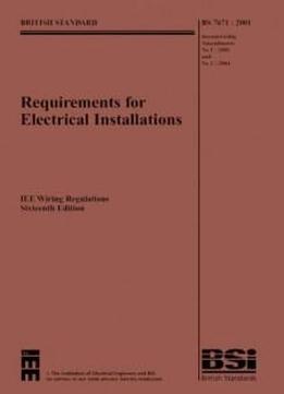 Requirements For Electrical Installations: Iee Wiring Regulations Sixteenth Edition--bs 7671:2001 Incorporating Amendments No. 1: 2002 And No 2: 2004