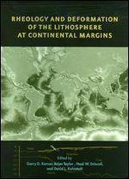 Rheology And Deformation Of The Lithosphere At Continental Margins (margins Theoretical And Experimental Earth Science Series)