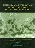 Rheology And Deformation Of The Lithosphere At Continental Margins (Margins Theoretical And Experimental Earth Science Series)