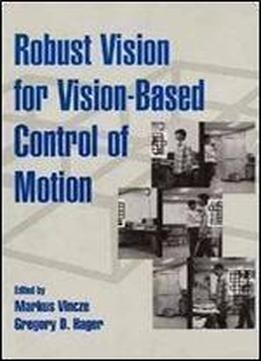 Robust Vision For Vision-based Control Of Motion (spie/ieee Series)
