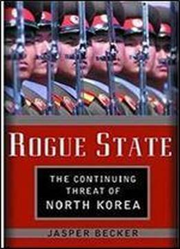 Rogue Regime: Kim Jong Il And The Looming Threat Of North Korea