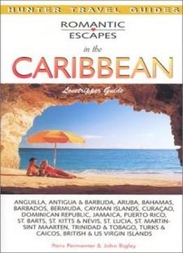 Romantic Escapes In The Caribbean: Lovetripper Guide (romantic Escapes In The Caribbean) (hunter Travel Guides)
