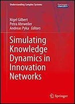 Simulating Knowledge Dynamics In Innovation Networks (understanding Complex Systems)