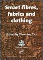 Smart Fibres, Fabrics And Clothing: Fundamentals And Applications (Woodhead Publishing Series In Textiles)