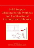 Solid Support Oligosaccharide Synthesis And Combinatorial Carbohydrate Libraries