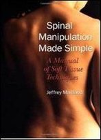 Spinal Manipulation Made Simple: A Manual Of Soft Tissue Techniques