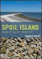 Spoil Island: Reading The Makeshift Archipelago (Toposophia: Sustainability, Dwelling, Design)