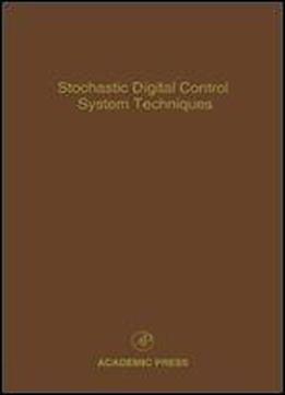 Stochastic Digital Control System Techniques, Volume 76: Advances In Theory And Applications (control And Dynamic Systems)