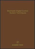 Stochastic Digital Control System Techniques, Volume 76: Advances In Theory And Applications (Control And Dynamic Systems)