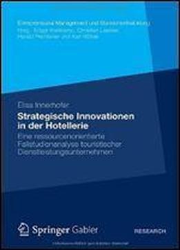 Strategische Innovationen In Der Hotellerie: Eine Ressourcenorientierte Fallstudienanalyse Touristischer Dienstleistungsunternehmen