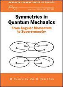 Symmetries In Quantum Mechanics: From Angular Momentum To Supersymmetry (pbk) (graduate Student Series In Physics)