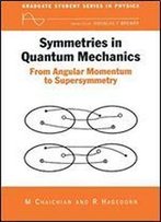 Symmetries In Quantum Mechanics: From Angular Momentum To Supersymmetry (Pbk) (Graduate Student Series In Physics)