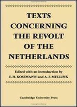 Texts Concerning The Revolt Of The Netherlands (cambridge Studies In The History And Theory Of Politics)